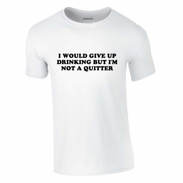 I Would Give Up Drinking Tee