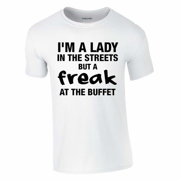 lady in the streets but a freak at the buffet t shirt