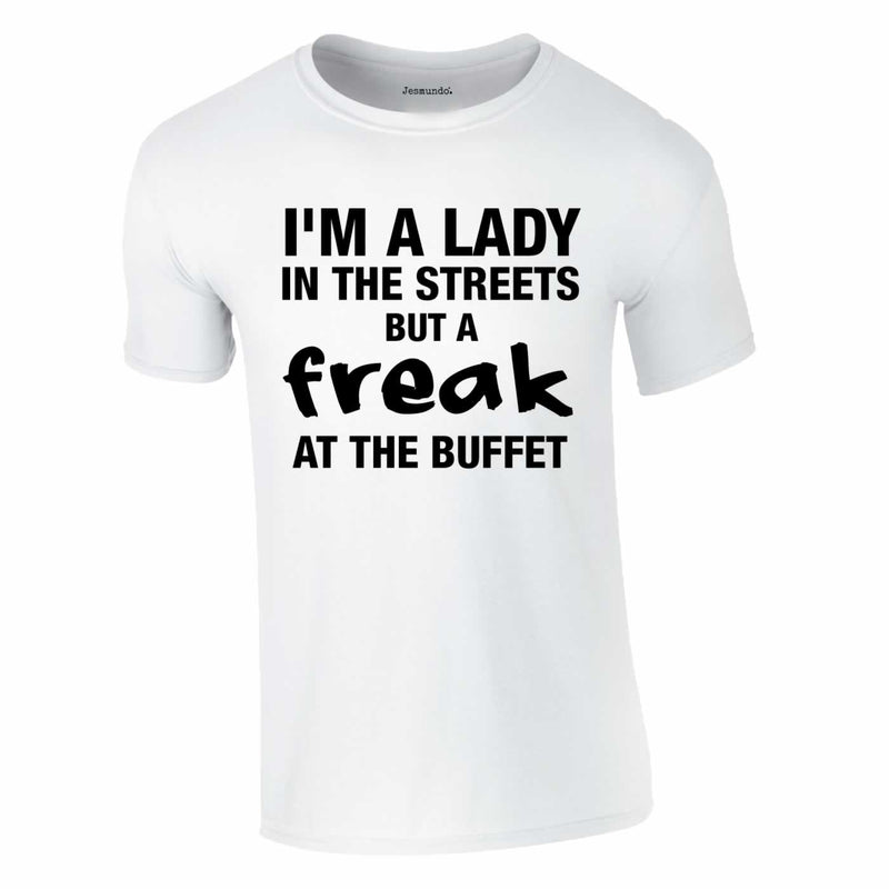 lady in the streets but a freak at the buffet t shirt