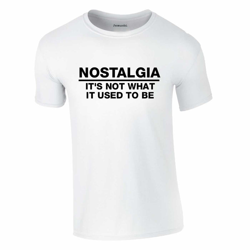 nostalgia is not what it used to be tee
