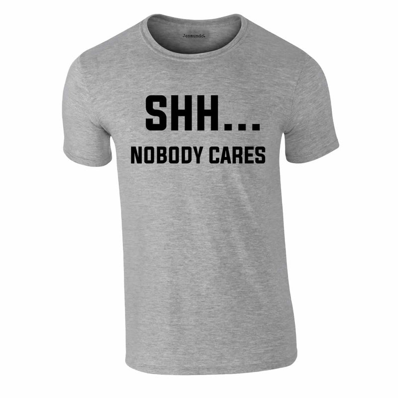 Shh Nobody Cares Tee In Grey