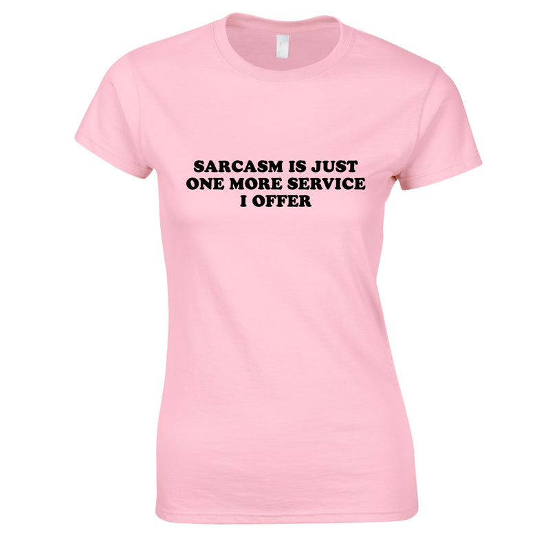 Sarcasm Is Just One More Service I Offer Ladies Top In Pink