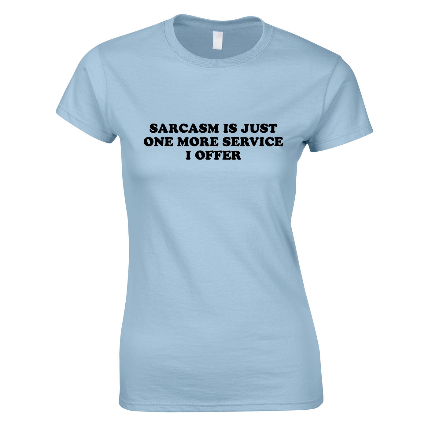 Sarcasm Is Just One More Service I Offer Ladies Top In Sky