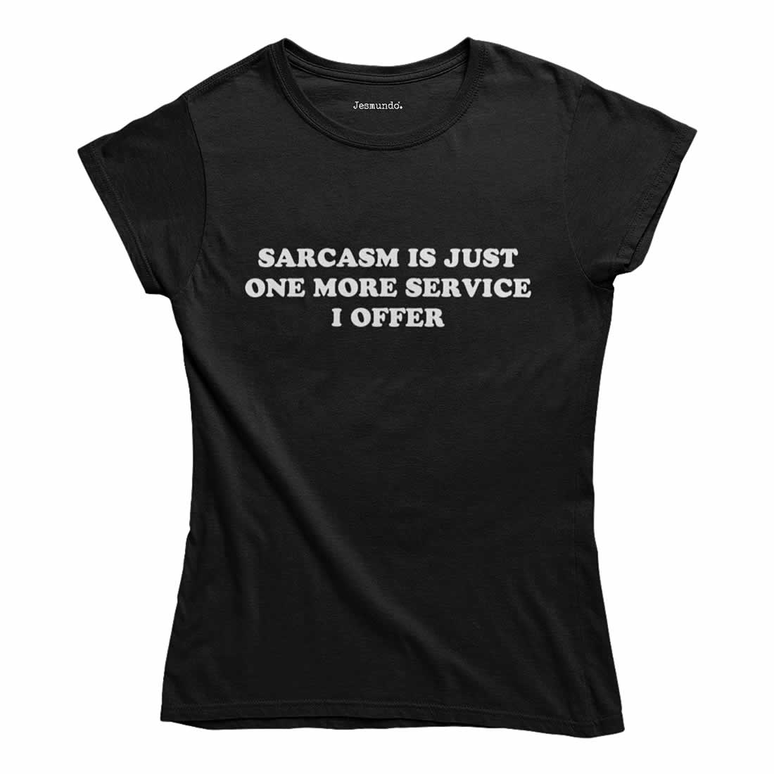Sarcasm Is Just One More Service I Offer Women's T Shirt