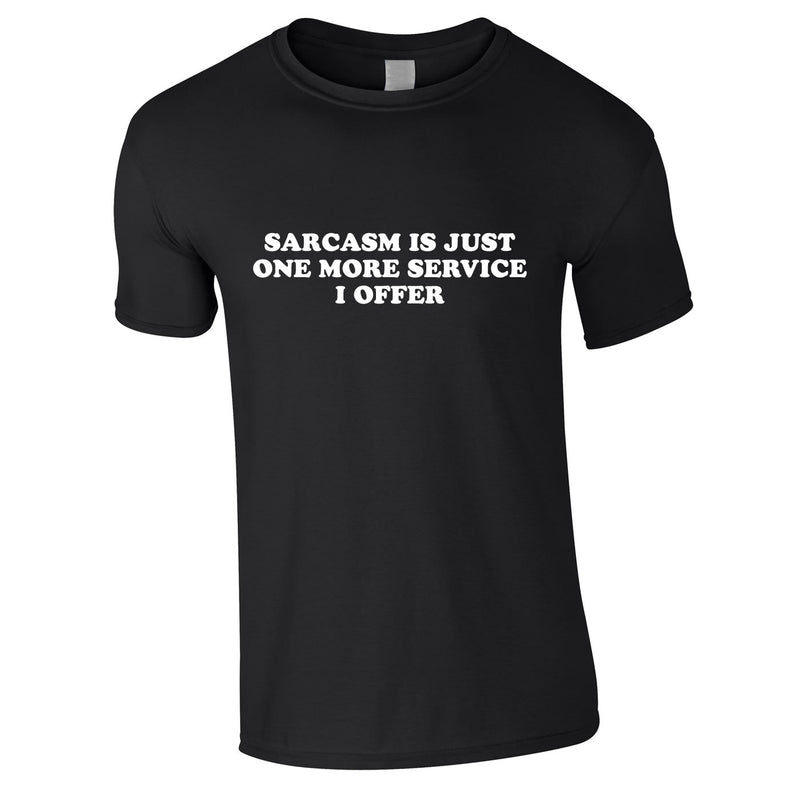 Sarcasm Is Just One More Service I Offer Men's Tee In Black