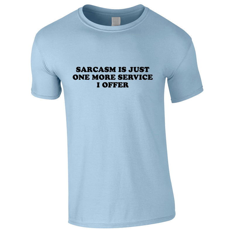 Sarcasm Is Just One More Service I Offer Men's Tee In Sky