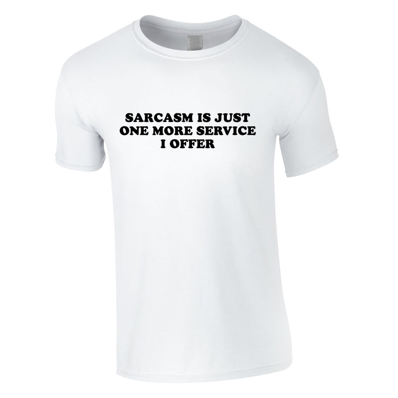 Sarcasm Is Just One More Service I Offer Men's Tee In White