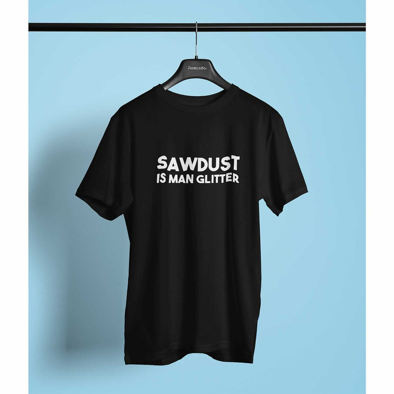 Sawdust Is Man Glitter Funny T-Shirt
