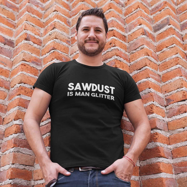 Sawdust Is Man Glitter Men's T-Shirt