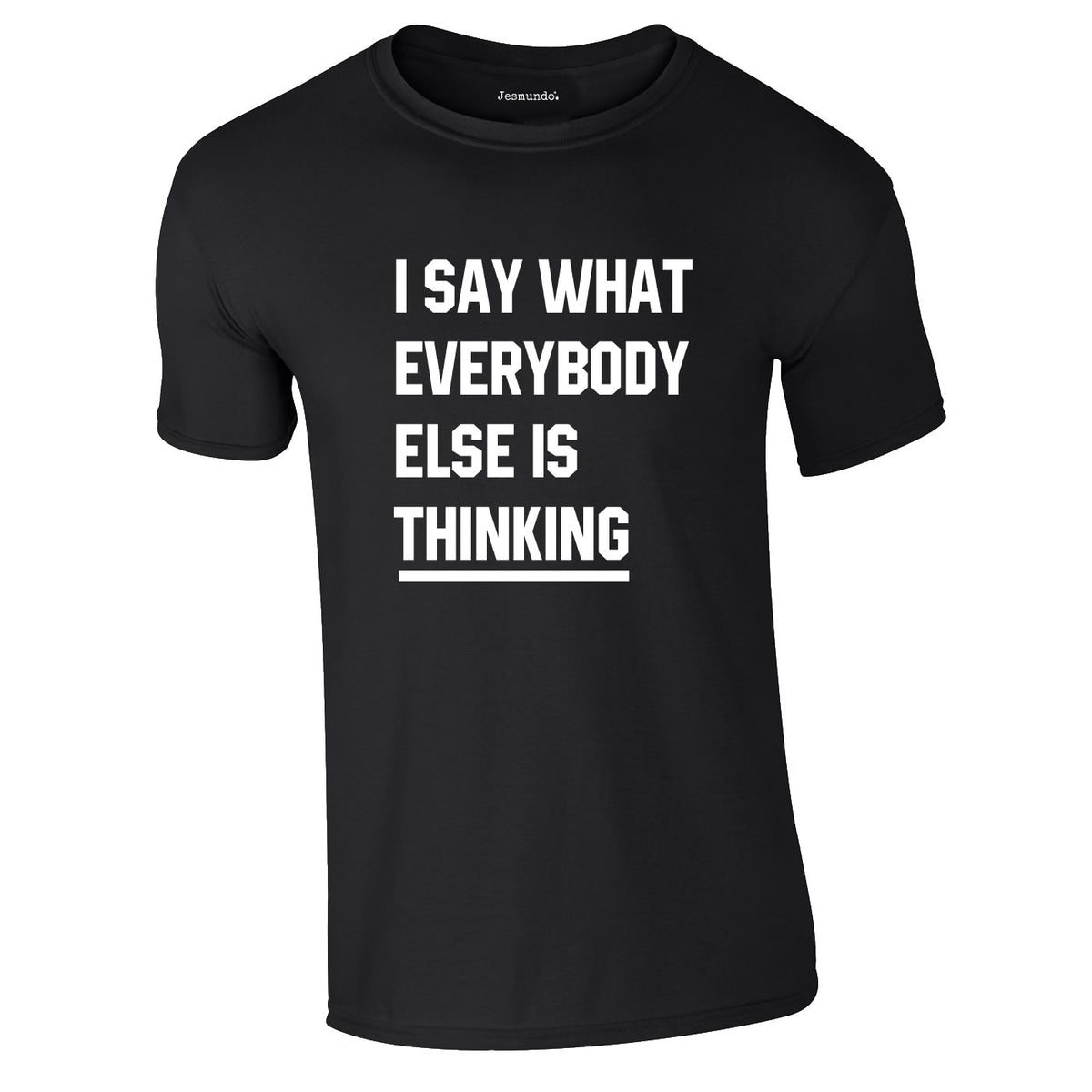 Say What Everybody Else Is Thinking Tee In Black