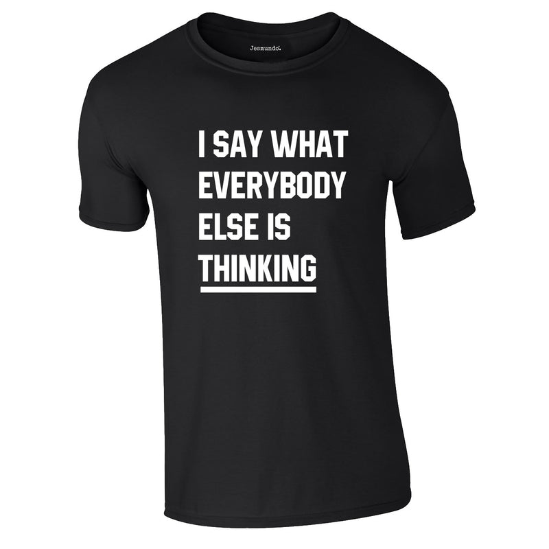 Say What Everybody Else Is Thinking Tee In Black