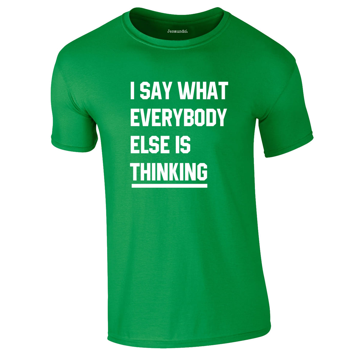 Say What Everybody Else Is Thinking Tee In Green