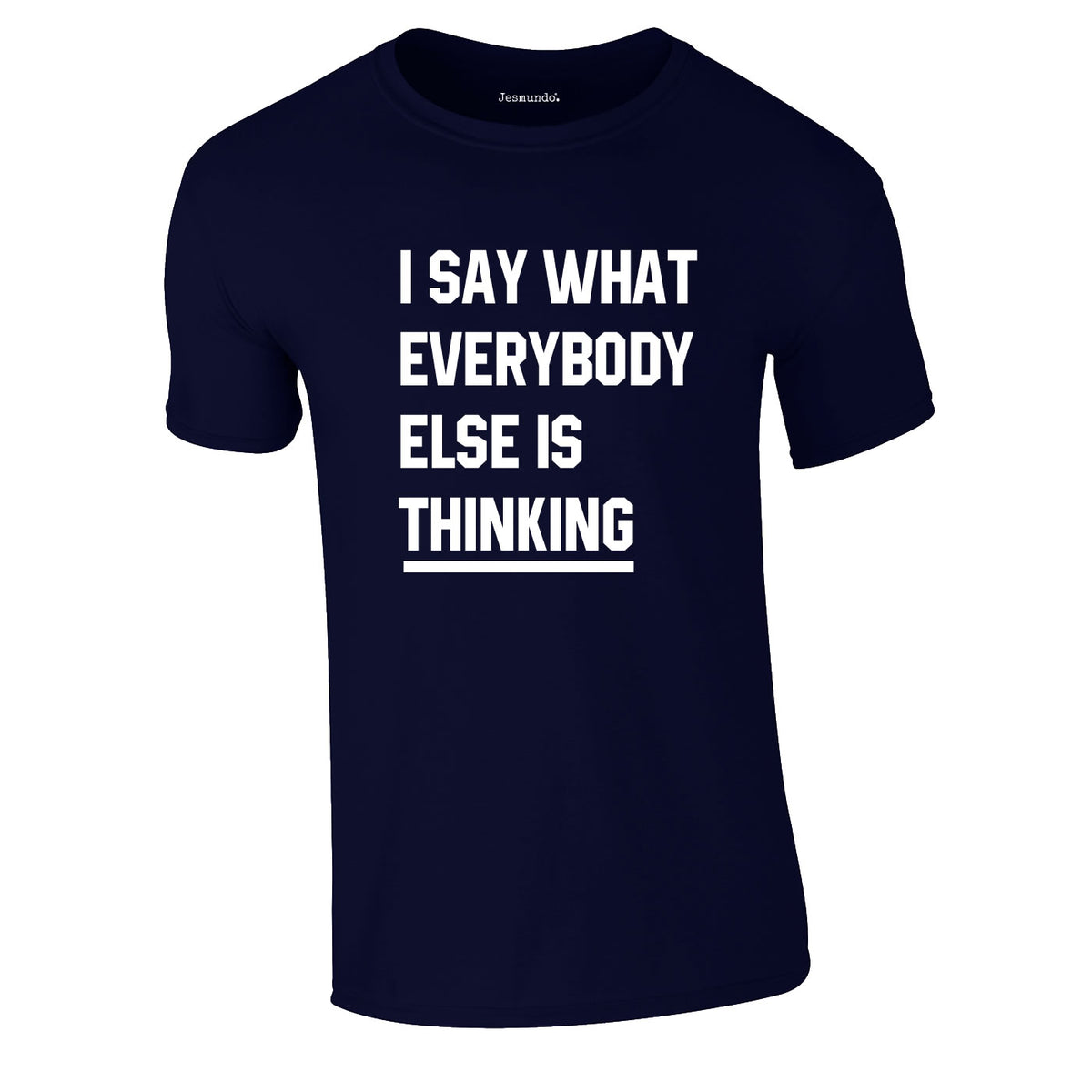 Say What Everybody Else Is Thinking Tee In Navy