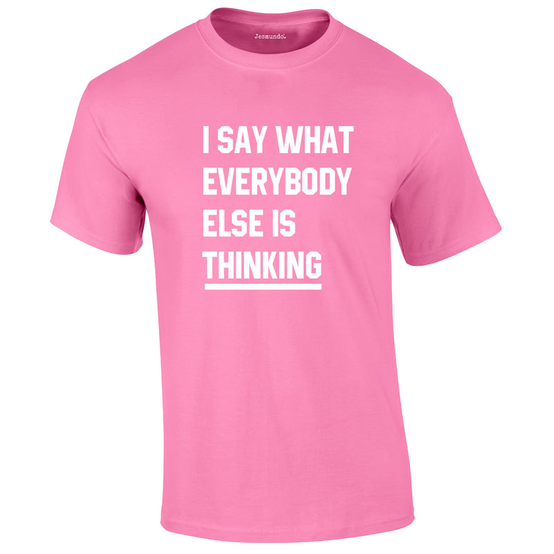 Say What Everybody Else Is Thinking Tee In Pink