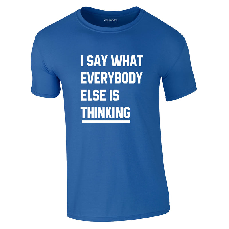 Say What Everybody Else Is Thinking Tee In Royal