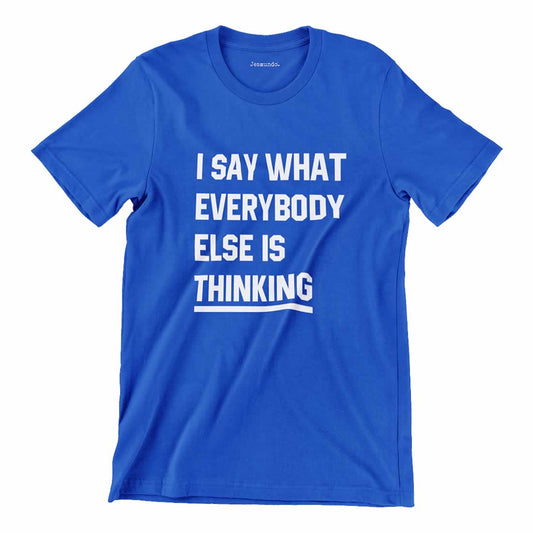 Say What Everybody Is Thinking Printed T-Shirt