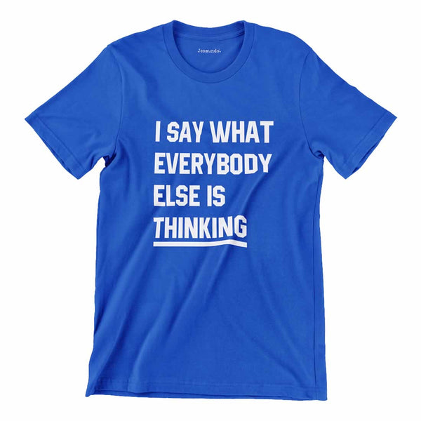 Say What Everybody Is Thinking Printed T-Shirt