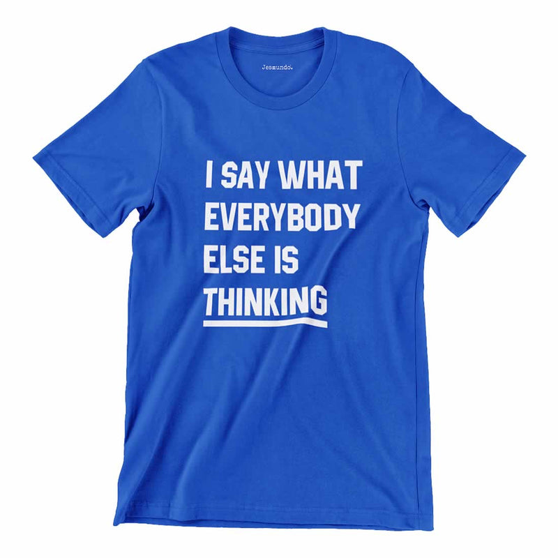 Say What Everybody Is Thinking Printed T-Shirt