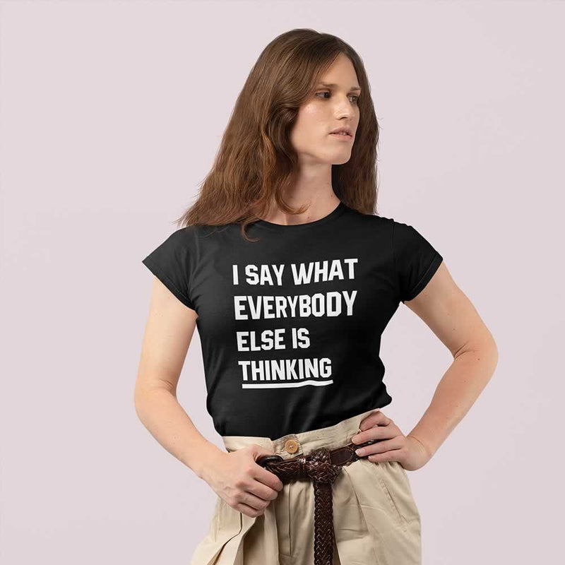 Say What Everybody Is Thinking Women's T-Shirt