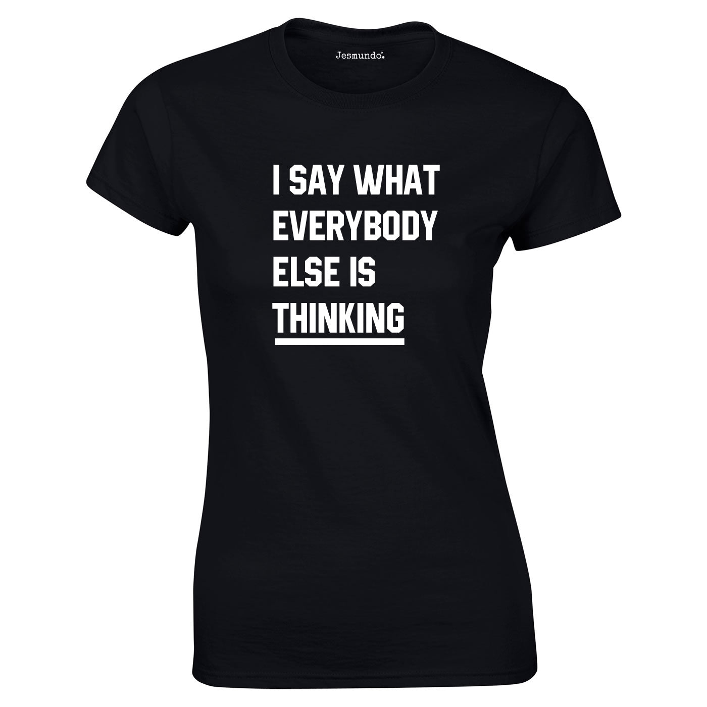 I Say What Everybody Else Is Thinking Top In Black