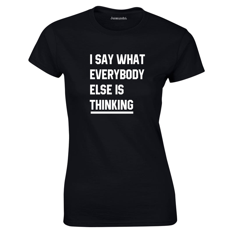 I Say What Everybody Else Is Thinking Top In Black
