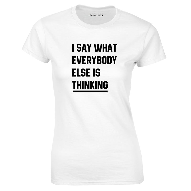 I Say What Everybody Else Is Thinking Top In White