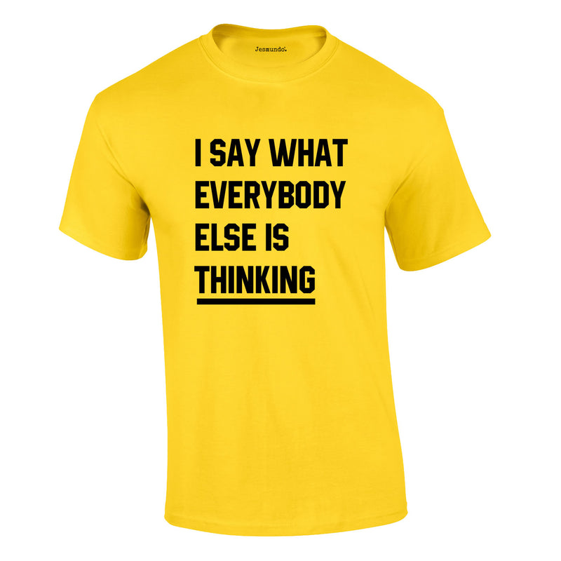 Say What Everybody Else Is Thinking Tee In Yellow