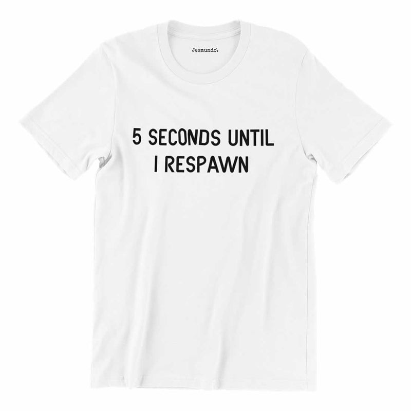 5 Seconds Until I Respawn Shirt