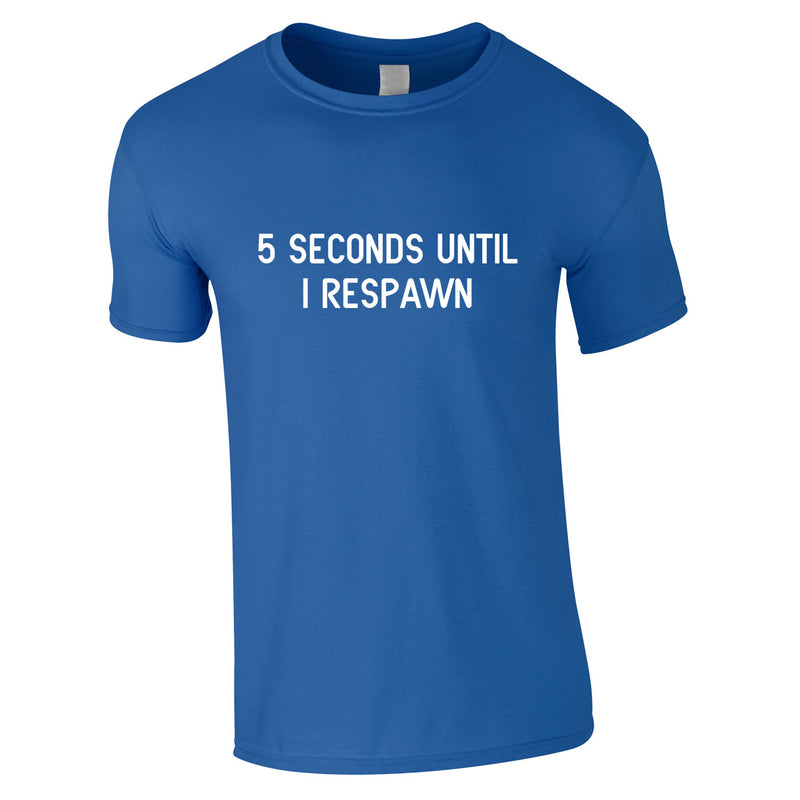 5 Seconds Until I Respawn Tee In Royal