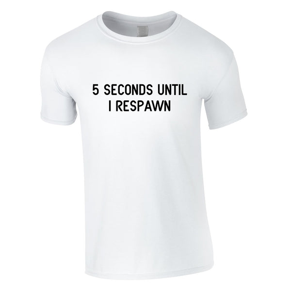 5 Seconds Until I Respawn Tee In White