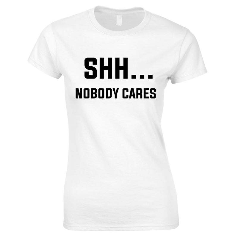 Shh Nobody Cares Ladies Top In White