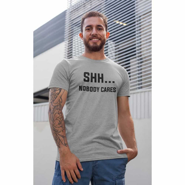 Shh Nobody Cares Men's Slogan T Shirt