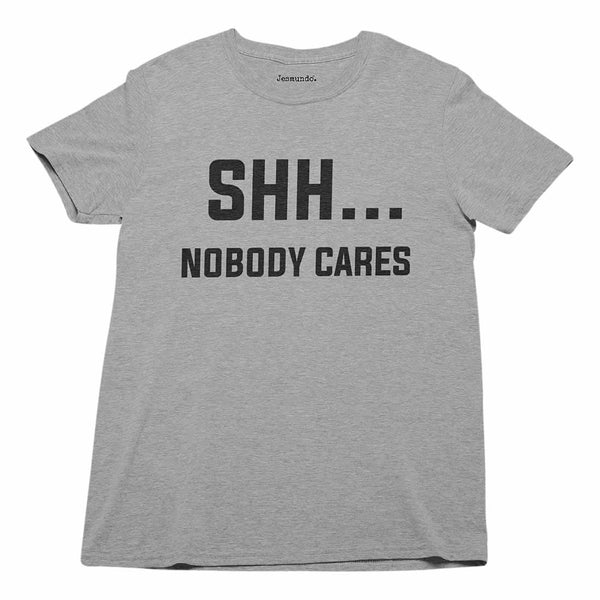 Shh Nobody Cares Men's T-Shirt