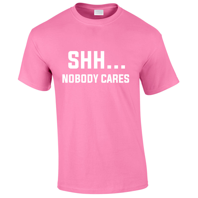 Shh Nobody Cares Tee In Pink