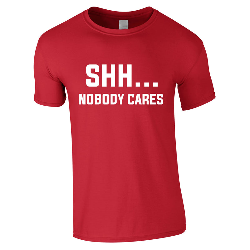 Shh Nobody Cares Tee In Red