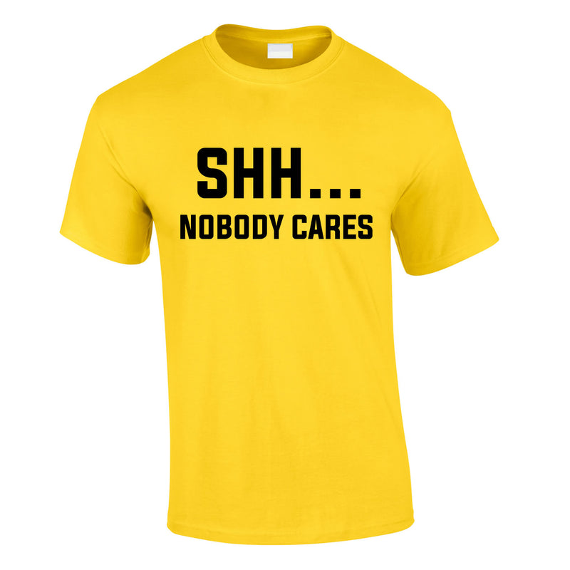 Shh Nobody Cares Tee In Yellow