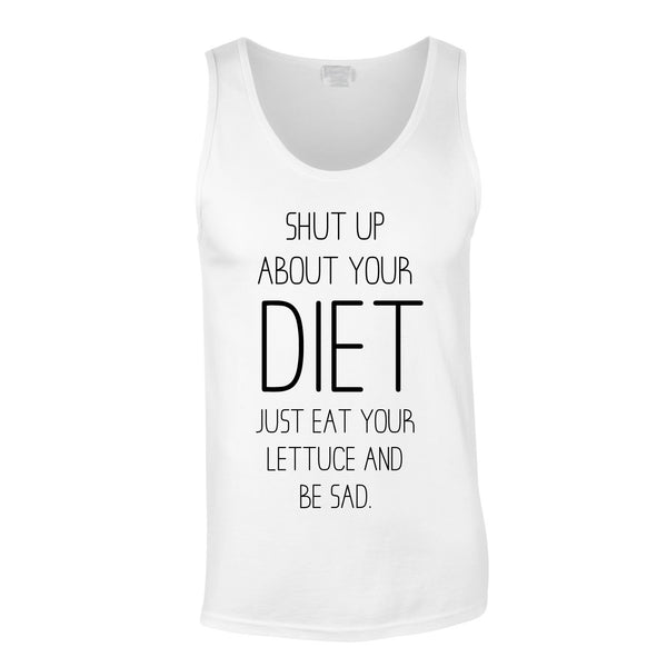 Shut Up About Your Diet Vest In White