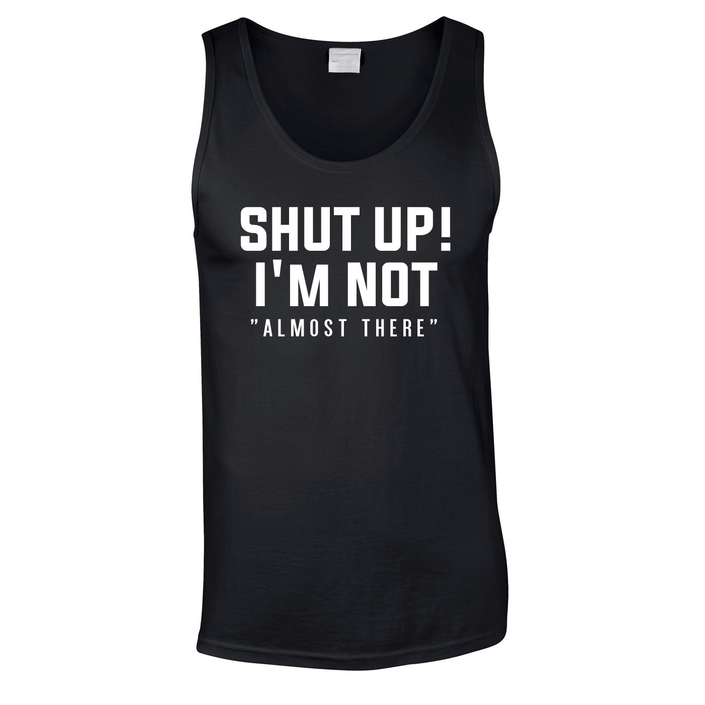 Shut Up I'm Not Almost There Vest In Black