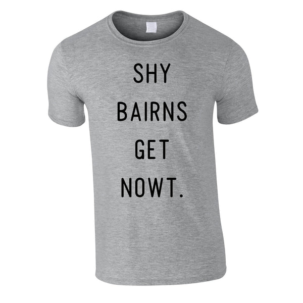 Shy Bairns Get Nowt Men's Tee In Grey