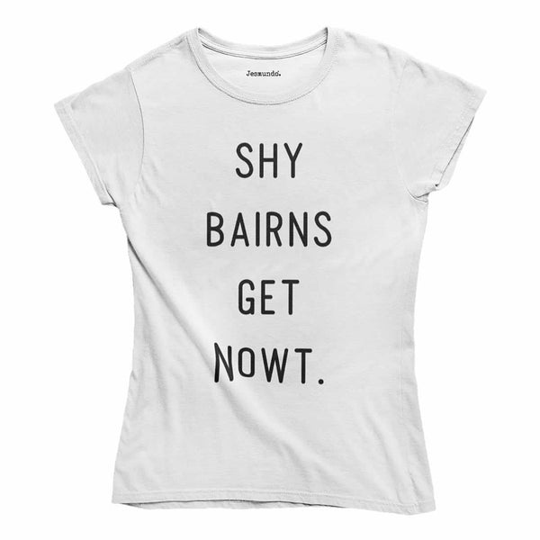 Shy Bairns Get Nowt Women's T-Shirt