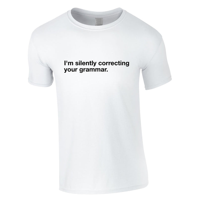 I'm Silently Correcting Your Grammar Tee In White