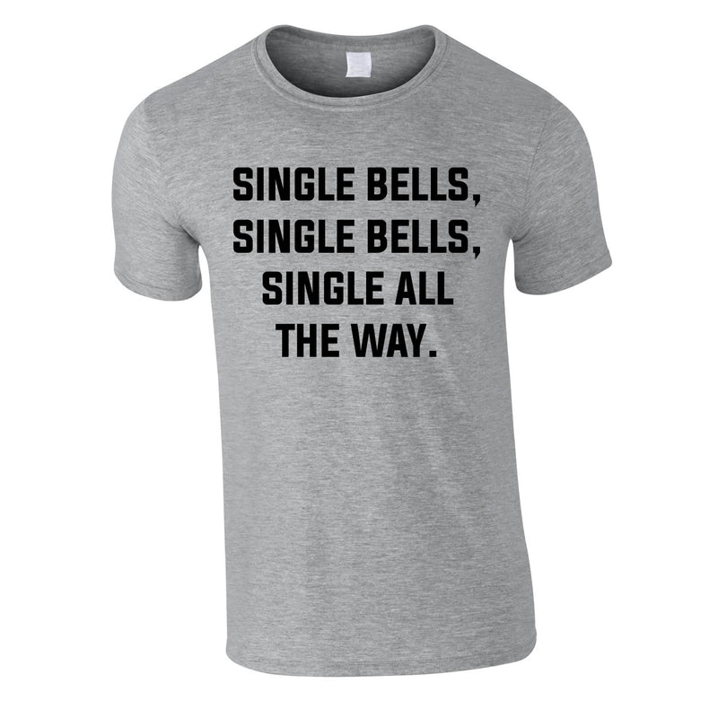 Single Bells Single Bells Single All The Way Men's Tee In Grey