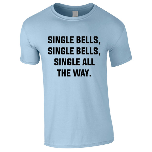 Single Bells Single Bells Single All The Way Men's Tee In Sky