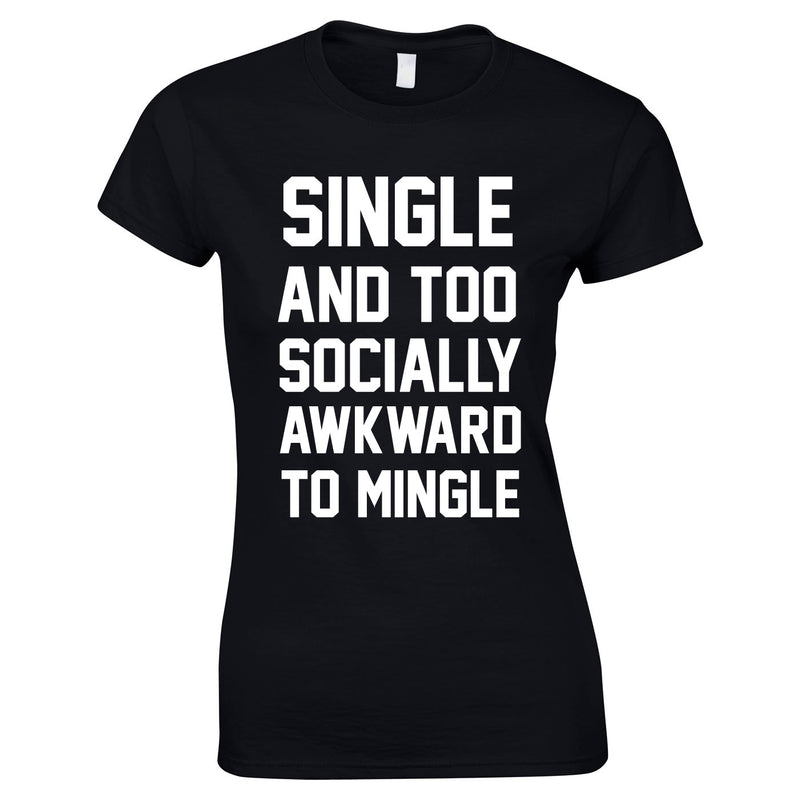 Single And Too Socially Awkward To Mingle Ladies Top In Black