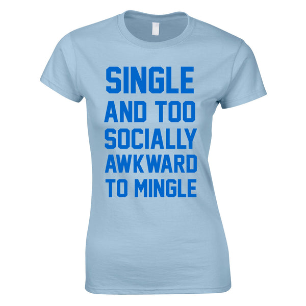 Single And Too Socially Awkward To Mingle Ladies Top In Sky