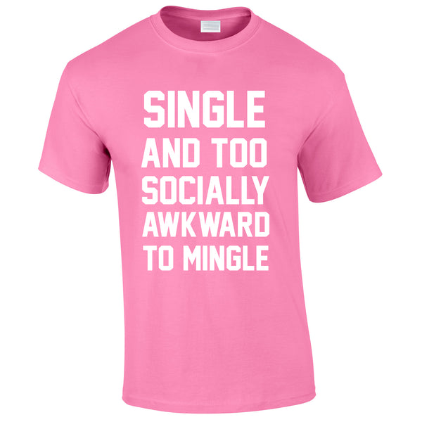 Single And Too Socially Awkward To Mingle Tee In Pink