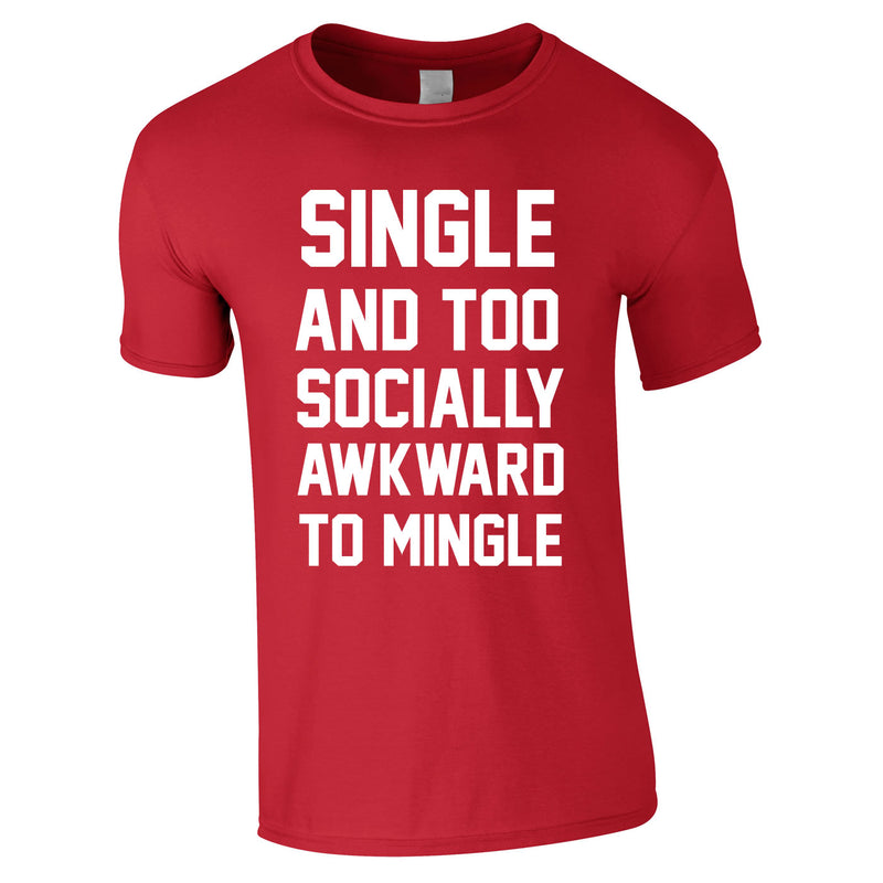 Single And Too Socially Awkward To Mingle Tee In Red