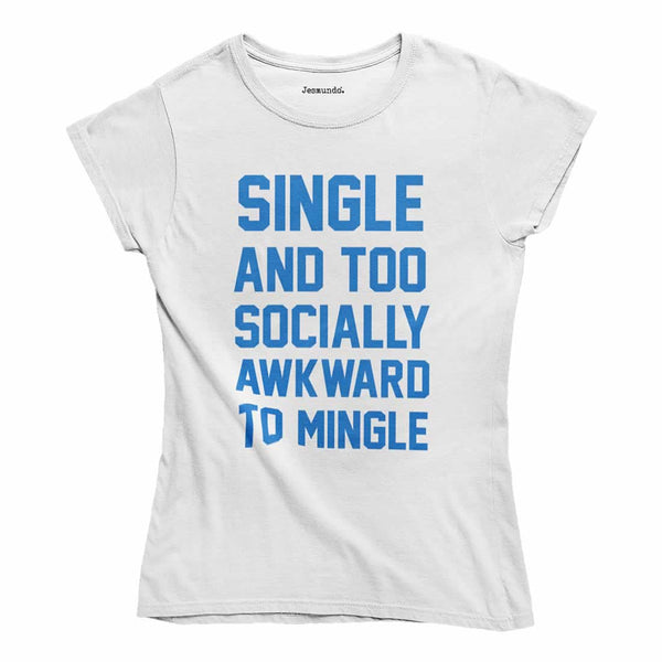 Single And Too Socially Awkward To Mingle T-Shirt