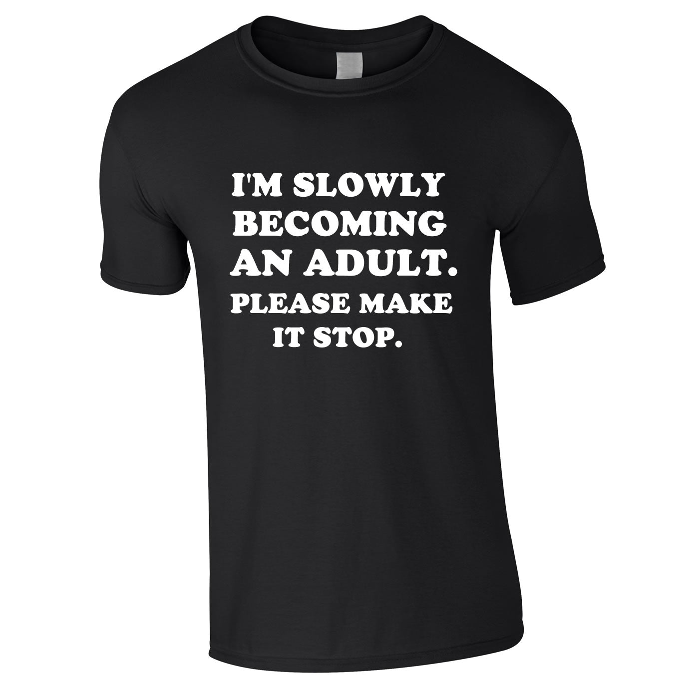 I'm Slowly Becoming An Adult Please Make It Stop Black Tee