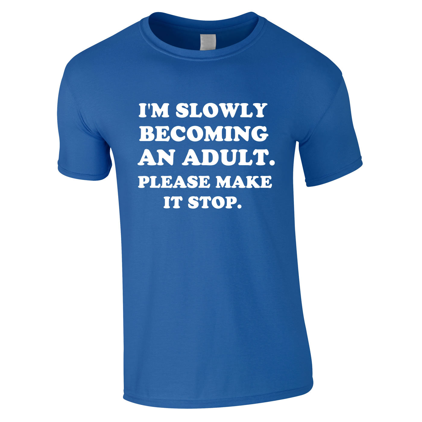I'm Slowly Becoming An Adult Please Make It Stop Royal Tee